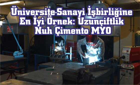 Üniversite-Sanayi İşbirliğine En İyi Örnek: “Uzunçiftlik Nuh Çimento MYO”