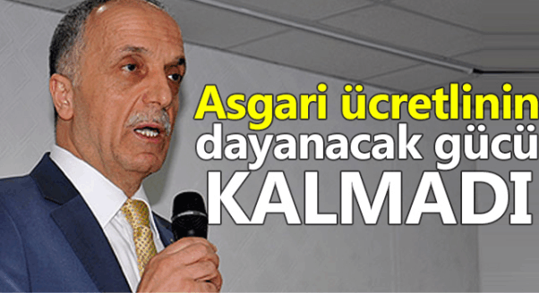 Türk-İş Genel Başkanı Ergün Atalay:   Asgari ücretlinin dayanacak gücü kalmadı