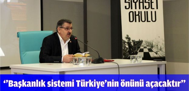 ‘’Başkanlık sistemi Türkiye’nin önünü açacaktır”