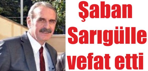  CHP meclis üyesi Şaban Sarıgülle vefat etti