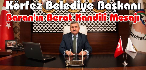 Körfez Belediye Başkanı İsmail Baran’ın Berat Kandili Mesajı