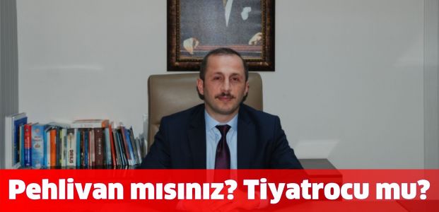Pehlivan mısınız? Tiyatrocu mu?