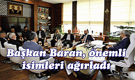 Başkan Baran, önemli  isimleri ağırladı