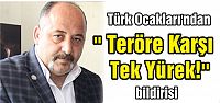  Türk Ocakları'ndan '' Teröre Karşı Tek Yürek!''  bildirisi