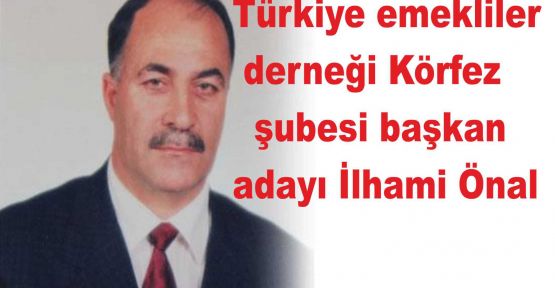 Türkiye emekliler derneği Körfez şubesi başkan adayı