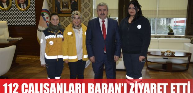  112 Sağlık Çalışanları Başkan Baran’ı Ziyaret Etti