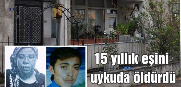  15 yıllık eşini uykuda öldürdü