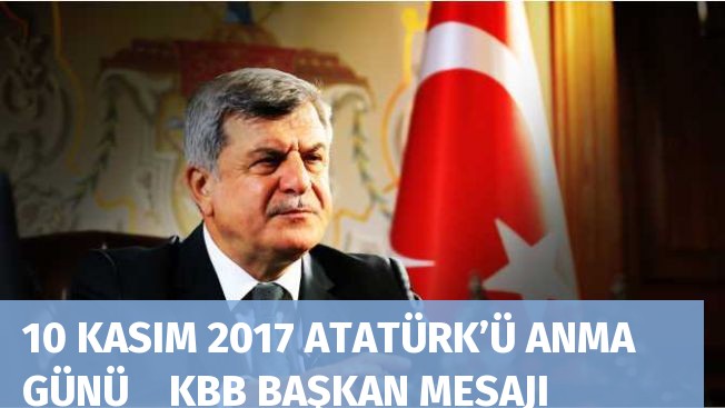 10 KASIM 2017 ATATÜRK’Ü ANMA GÜNÜ    KBB BAŞKAN MESAJI