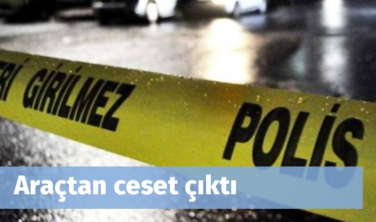 Araçtan ceset çıktı