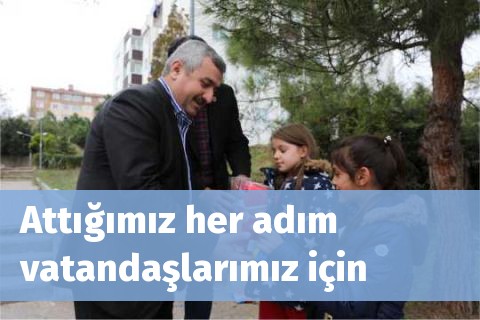 Attığımız her adım  vatandaşlarımız için