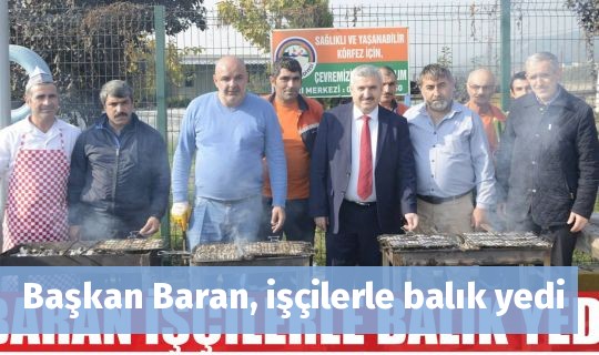 Başkan Baran, işçilerle balık yedi