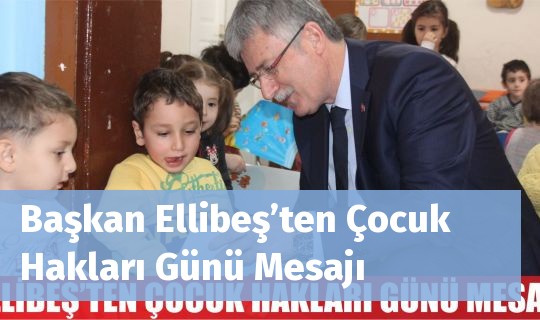 Başkan Ellibeş’ten Çocuk Hakları Günü Mesajı