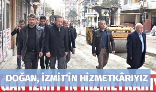 DOĞAN, İZMİT’İN HİZMETKÂRIYIZ