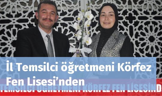 İl Temsilci öğretmeni Körfez Fen Lisesi’nden