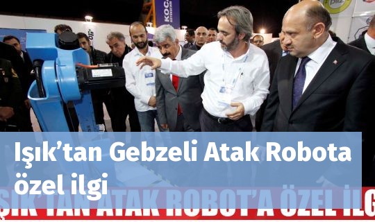 Işık’tan Gebzeli Atak Robota özel ilgi