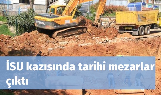 İSU kazısında tarihi mezarlar çıktı