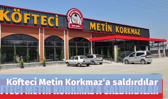 Köfteci Metin Korkmaz'a saldırdılar