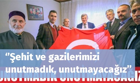 ‘’Şehit ve gazilerimizi unutmadık, unutmayacağız’’