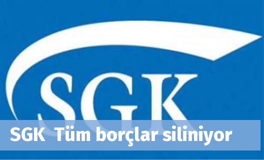 SGK  Tüm borçlar siliniyor