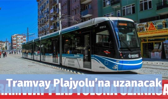 Tramvay Plajyolu’na uzanacak