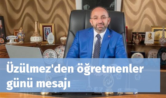 Üzülmez'den öğretmenler günü mesajı