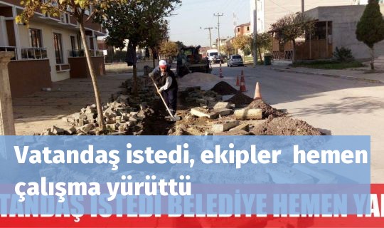 Vatandaş istedi, ekipler  hemen çalışma yürüttü