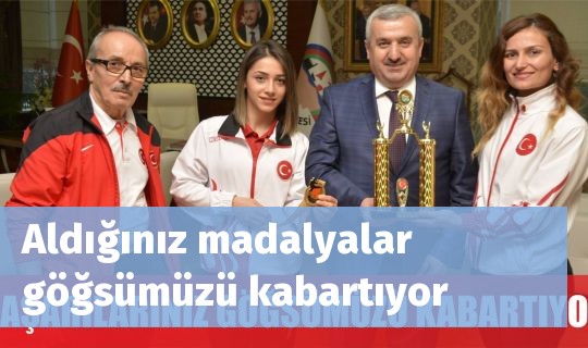 Aldığınız madalyalar  göğsümüzü kabartıyor