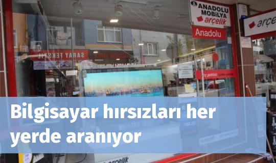 Bilgisayar hırsızları her yerde aranıyor