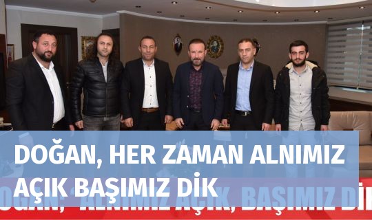 DOĞAN, HER ZAMAN ALNIMIZ AÇIK BAŞIMIZ DİK