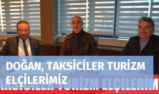 DOĞAN, TAKSİCİLER TURİZM ELÇİLERİMİZ   