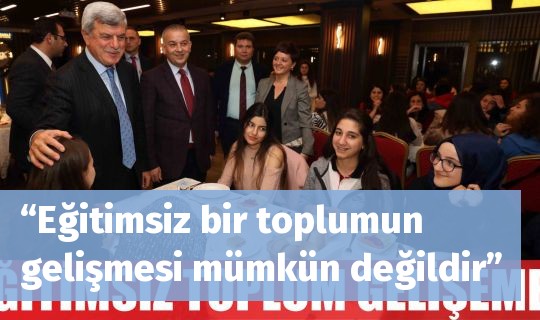 “Eğitimsiz bir toplumun gelişmesi mümkün değildir”