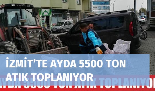 İZMİT’TE AYDA 5500 TON ATIK TOPLANIYOR