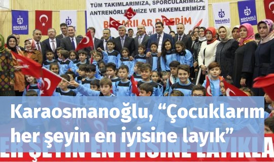 Karaosmanoğlu, “Çocuklarım her şeyin en iyisine layık”