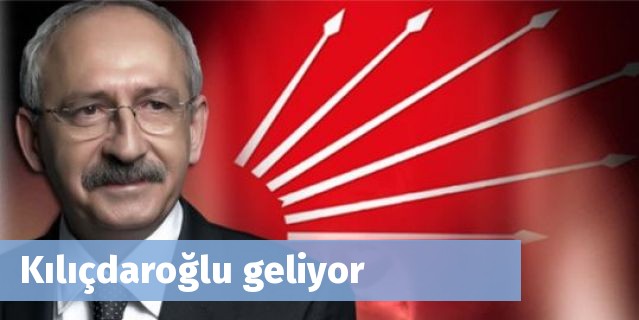 Kılıçdaroğlu geliyor