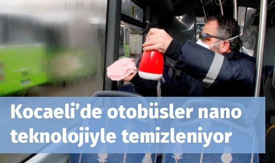 Kocaeli’de otobüsler nano teknolojiyle temizleniyor