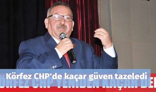 Körfez CHP'de kaçar güven tazeledi