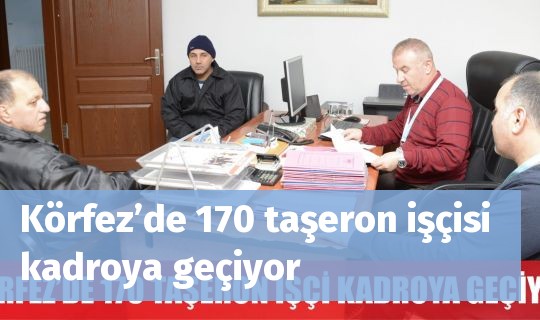 Körfez’de 170 taşeron işçisi kadroya geçiyor