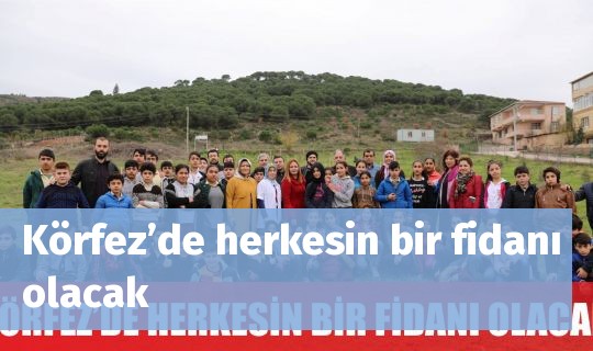 Körfez’de herkesin bir fidanı olacak