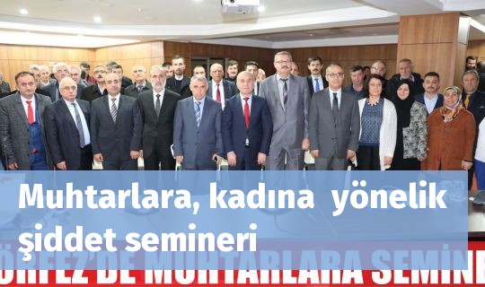 Muhtarlara, kadına  yönelik şiddet semineri