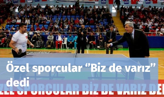 Özel sporcular ‘’Biz de varız’’ dedi