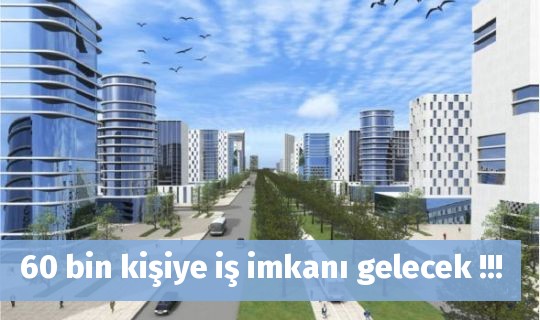 60 bin kişiye iş imkanı gelecek !!!