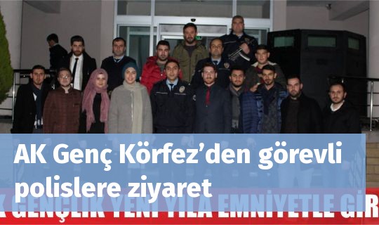 AK Genç Körfez’den görevli polislere ziyaret