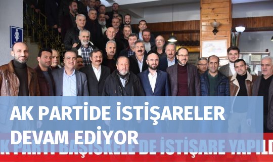 AK PARTİDE İSTİŞARELER DEVAM EDİYOR