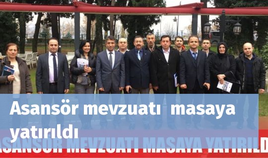 Asansör mevzuatı  masaya yatırıldı