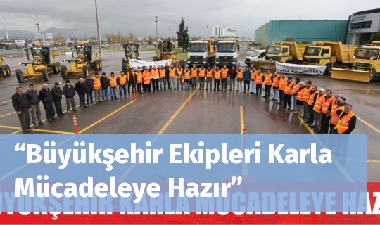 “Büyükşehir Ekipleri Karla Mücadeleye Hazır”