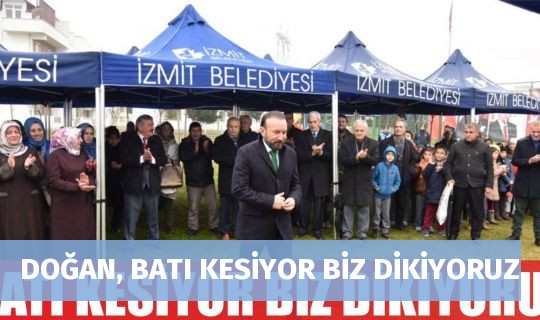 DOĞAN, BATI KESİYOR BİZ DİKİYORUZ