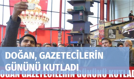 DOĞAN, GAZETECİLERİN GÜNÜNÜ KUTLADI