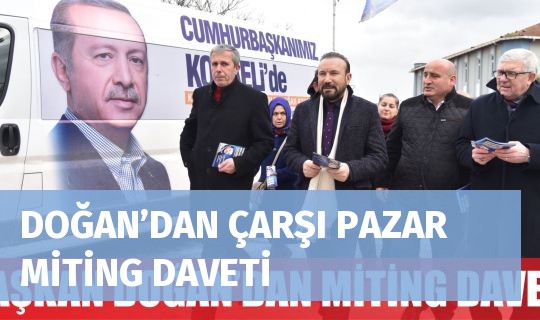 DOĞAN’DAN ÇARŞI PAZAR MİTİNG DAVETİ