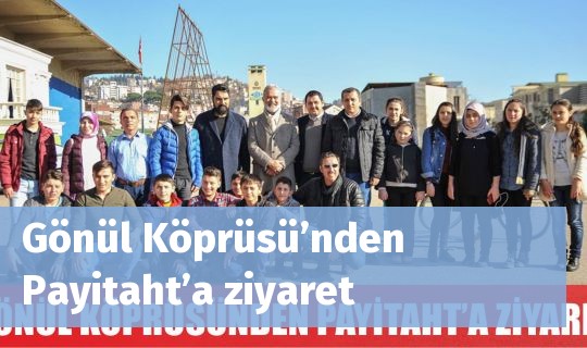 Gönül Köprüsü’nden Payitaht’a ziyaret