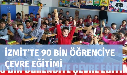 İZMİT’TE 90 BİN ÖĞRENCİYE ÇEVRE EĞİTİMİ